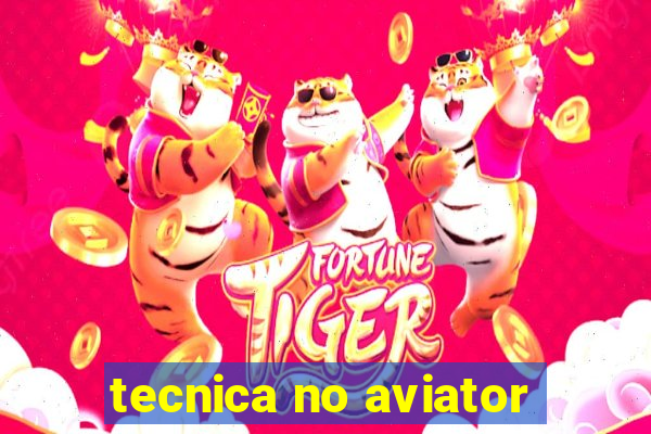 tecnica no aviator